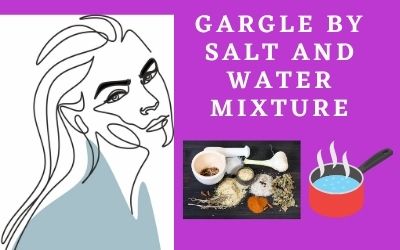 Gargle by salt and water mixture