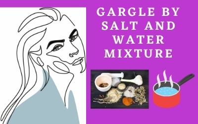 Gargle by salt and water mixture